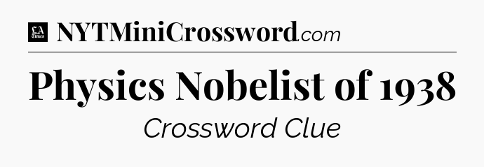 Physics Nobelist of 1938 - LA Times Crossword