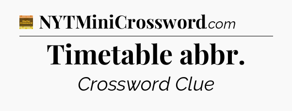 Timetable abbr - Eugene Sheffer Crossword