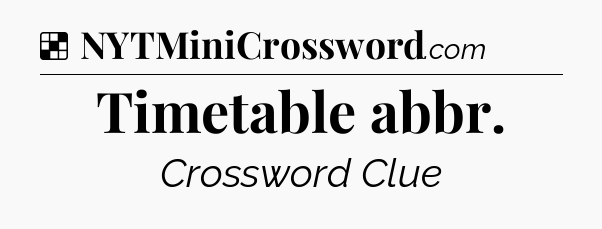 Solution: Timetable abbr - NYT Crossword