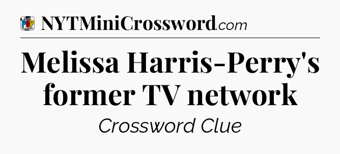 Melissa Harris-Perry's former TV network Crossword Clue