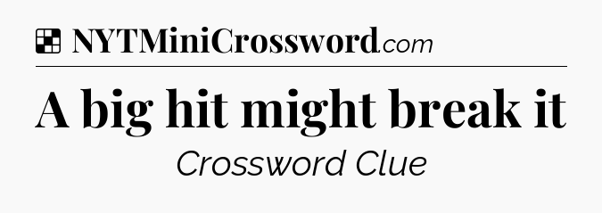 Solution: A big hit might break it - NYT Crossword