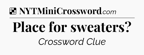 Solution: Place for sweaters - NYT Crossword