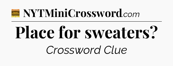 Place for sweaters - Eugene Sheffer Crossword