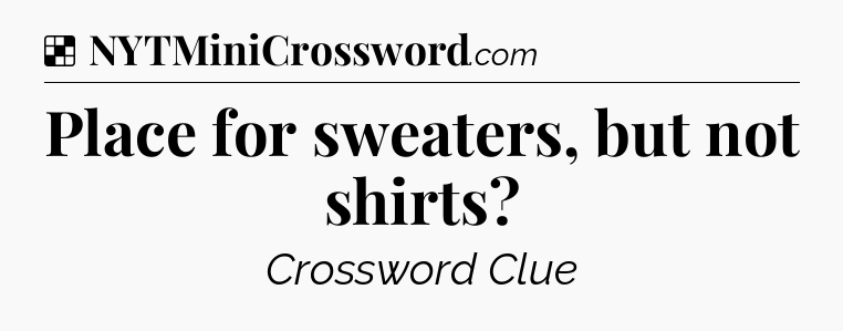 Solution: Place for sweaters, but not shirts - NYT Crossword