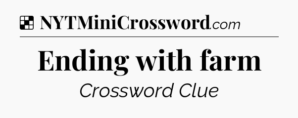 Solution: Ending with farm - NYT Crossword