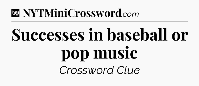 Successes in baseball or pop music Crossword Clue
