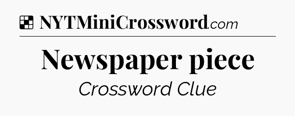 Solution: Newspaper piece - NYT Crossword