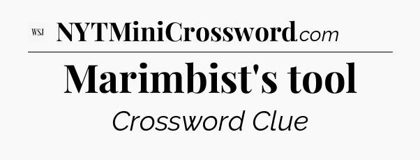 Marimbist's tool - WSJ Crossword