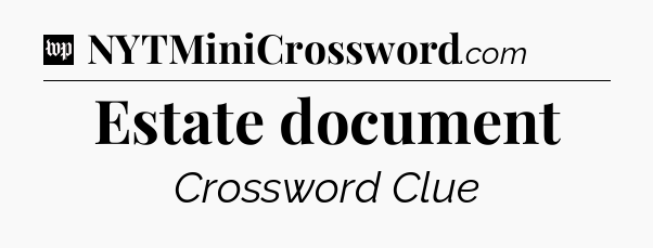 Estate document Crossword Clue