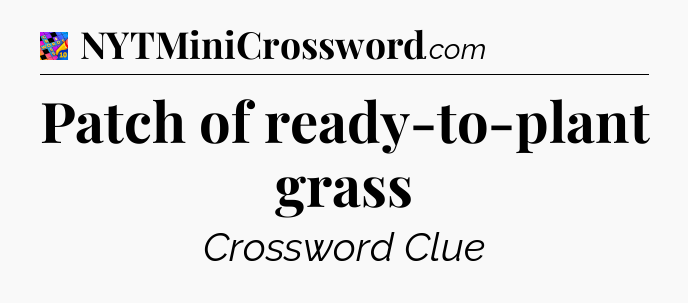 Patch of ready-to-plant grass Crossword Clue
