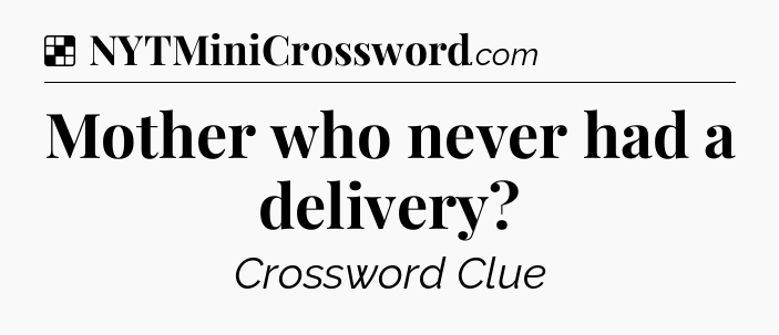 Solution: Mother who never had a delivery - NYT Crossword
