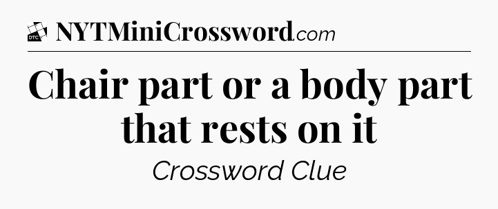 Chair part or a body part that rests on it - Daily Themed Classic Crossword