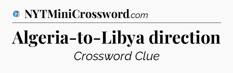 Algeria-to-Libya direction Crossword Clue