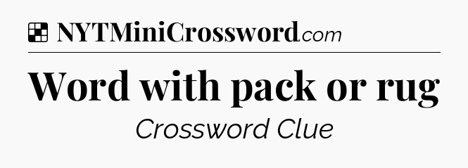 Solution: Word with pack or rug - NYT Crossword