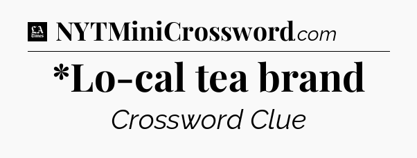 *Lo-cal tea brand - LA Times Crossword