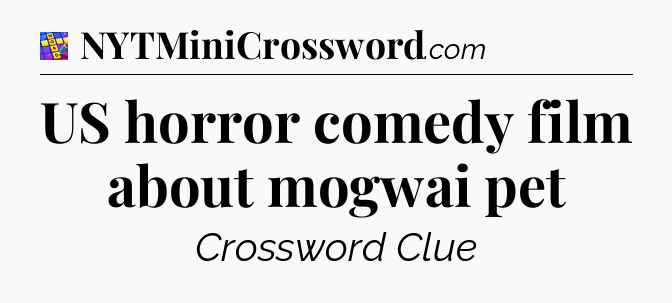 US horror comedy film about mogwai pet Codycross