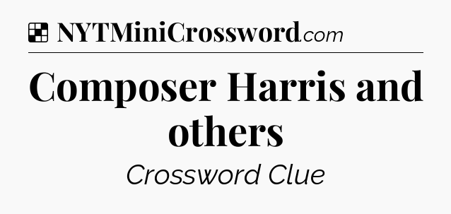 Solution: Composer Harris and others - NYT Crossword