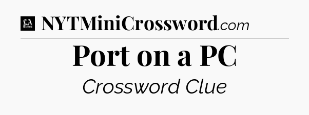 Port on a PC - LA Times Crossword