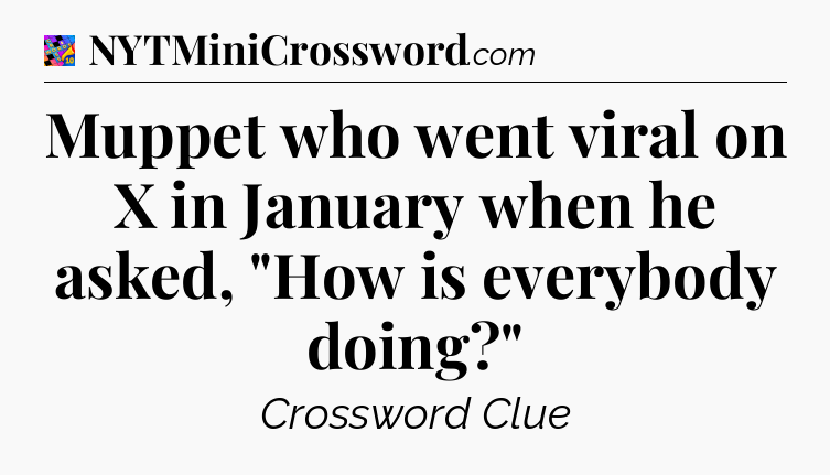 Muppet who went viral on X in January when he asked, 