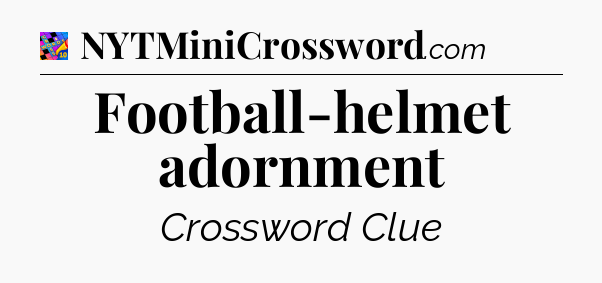 Football-helmet adornment Crossword Clue