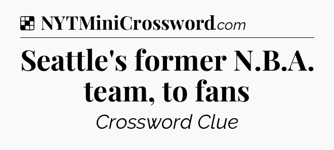Solution: Seattle's former N.B.A. team, to fans - NYT Crossword