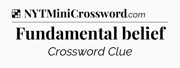 Solution: Fundamental belief - NYT Crossword