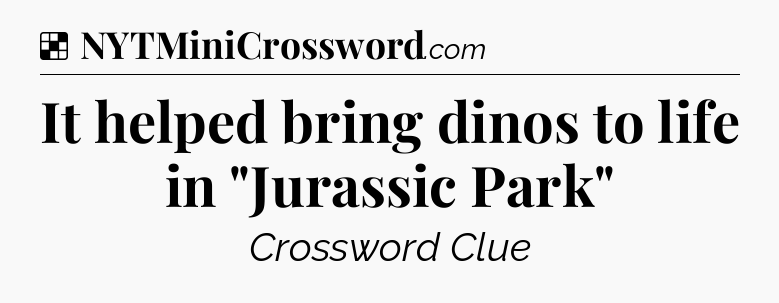 Solution: It helped bring dinos to life in 