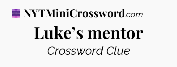 Luke’s mentor - Thomas Joseph Crossword