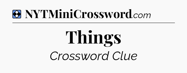 Solution: Things - NYT Mini Crossword