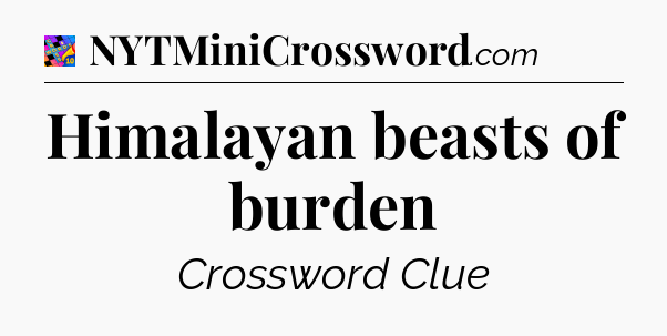 Himalayan beasts of burden Crossword Clue