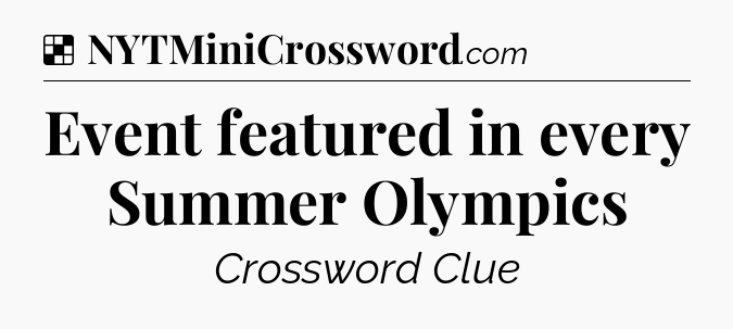 Solution: Event featured in every Summer Olympics - NYT Crossword