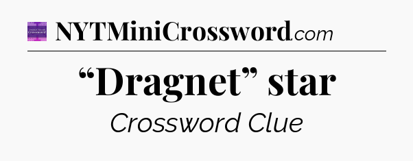“Dragnet” star - Thomas Joseph Crossword