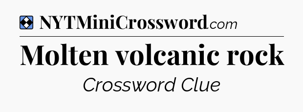 Solution: Molten volcanic rock - NYT Mini Crossword
