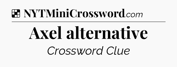 Solution: Axel alternative - NYT Crossword