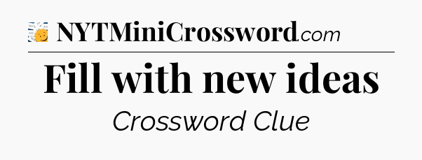 Fill with new ideas - 7 Little Words