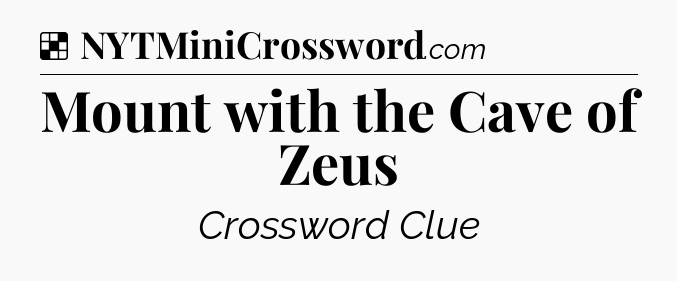 Solution: Mount with the Cave of Zeus - NYT Crossword