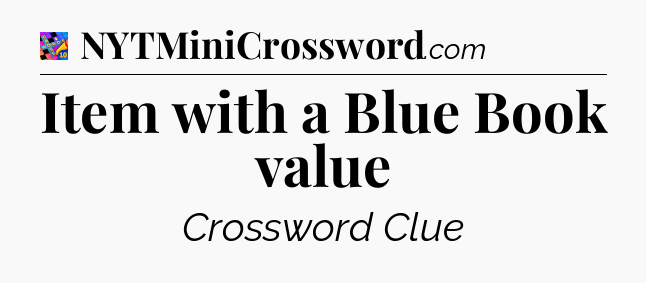 Item with a Blue Book value Crossword Clue
