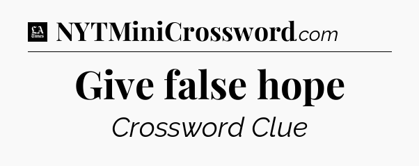 Give false hope - LA Times Crossword