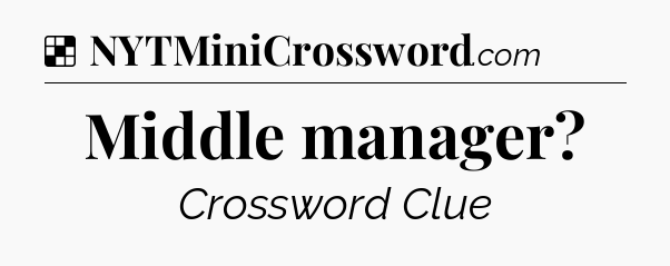 Solution: Middle manager - NYT Crossword