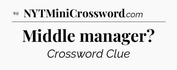 Middle manager - WSJ Crossword