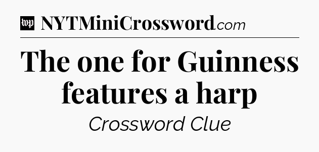 The one for Guinness features a harp Crossword Clue