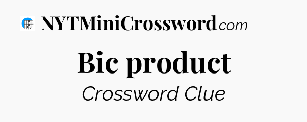 Bic product Crossword Clue