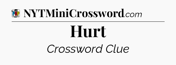 Hurt Crossword Clue