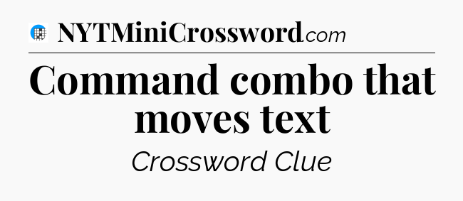Command combo that moves text Crossword Clue
