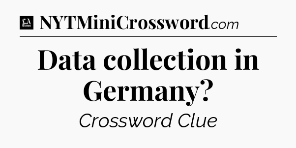 Data collection in Germany - LA Times Crossword