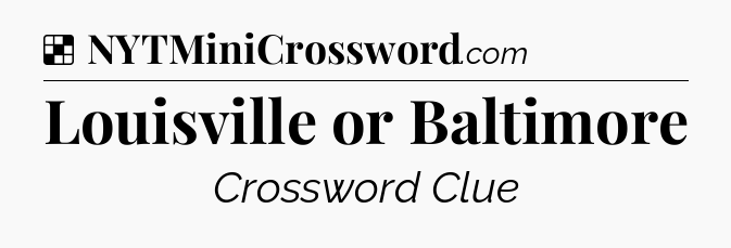 Solution: Louisville or Baltimore - NYT Crossword