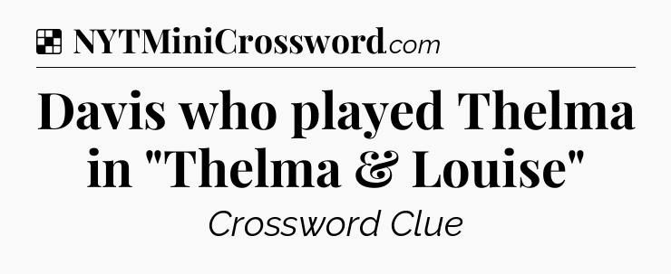 Solution: Davis who played Thelma in 