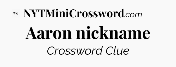 Aaron nickname - WSJ Crossword