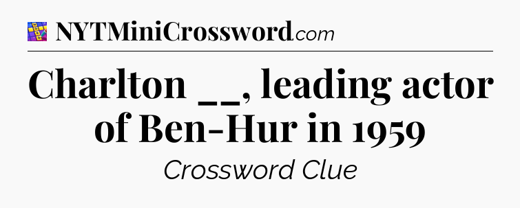 Charlton __, leading actor of Ben-Hur in 1959 Codycross