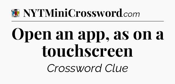 Open an app, as on a touchscreen Crossword Clue